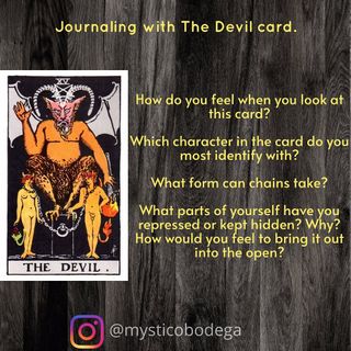 This week’s card in, Journaling with the Tarot, is The Devil - XV. 

Relax and ground yourself. Find the card in your deck (or use the image in the post). Meditate on the card. Choose one or all journal prompts. Journal. Take a moment to reflect. Close with gratitude. 

I hope this exercise helps you on your Tarot journey and stay tuned as we continue The Fool’s Journey in the Major Arcana!

-Oz 🙏🏽

#mysticobodega #thedevil #tarot #tarottips #majorarcana #thefoolsjourney #journal #journaling #tarotreadings #crystals #reiki #reikimaster #psychic #medium #healer #curandero #spirituality #spiritualguidance #divination #cartomancy #metaphysical #oracle #oils #candles #qpoc #lgbtq #smallbusiness #dfw #fortworth #texas