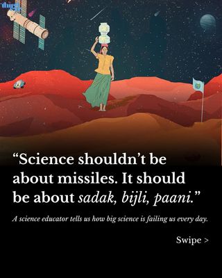 Whom does big science deliver to? Why does it only serve big businesses and corporate profits? Why are we turning into its ‘beneficiaries’ rather than active agents?

“I think what science does is that it claims to study reality. But most of reality is socially administered, and so we need to treat this kind of reality also as a part of science.” shares Prof. Milind Sohoni. He teaches at the Centre for Technology Alternatives for Rural Areas and Computer Science and Engineering Department at IIT Bombay. He has been advocating the development of vernacular science—as an idea and pedagogy—in the way our schools and universities approach science education. 

In this piece, The Third Eye speaks to him and explores the role of science education in our expectations of public health, and how, as we turn into consumers of science rather than producers, we forget that science has stopped serving those that need it most. 

Full essay via link in the bio. 

Cover Art: Nikhil KC

[The Third Eye, Science, Education]