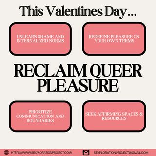 This Valentine’s day follow The Sexploration Project’s guide to reclaiming queer pleasure! #Queer #Valentinesday #TheSexplorationProject #Pleasure #LGBTQIA+

Links For Further Exploration:
https://www.scarleteen.com/article/bodies/sexuality_wtf_is_it_anyway

https://leapcastlife.wordpress.com/2021/03/29/jessica-fern-on-attachment-theory-polyamory/

https://www.plannedparenthood.org/learn/relationships/sexual-consent

https://medium.com/@adamwilder/image-of-2-people-what-is-the-wheel-of-consent-5c6803068733

https://www.youtube.com/watch?v=NfHTFvuMqX0

https://www.gaytimes.co.uk/originals/dating-as-an-intersex-person-can-be-tough-so-heres-our-guide/ 

https://www.respectability.org/resources/sexual-education-resources/