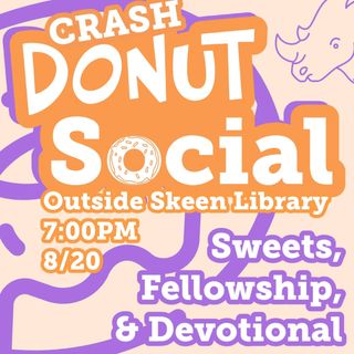 It's the first Wednesday of the semester, which means it's time for our first CRASH Large Group! Join us tonight for fellowship, a devotional, and free donuts! Hope to see you all at 7:00PM in front of Skeen Library.