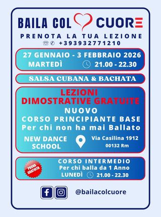 CORSI 2026
LEZIONI DIMOSTRATIVE GRATUITE 
Salsa Cubana - Bachata - Rueda de Casino 
🔝 NUOVO CORSO PRINCIPIANTE BASE 2026
🔜 Martedì 27 Gennaio 2026
🔜 Martedì 3 Febbraio 2026
🕑 21 - 22.30 
PRENOTA LA TUA LEZIONE GRATUITA
✆ +393932771210
🟢 C/O New Dance School 
► Via Casilina 1912 - 00132 Roma
PROVA GRATUITA 💃🕺❤️ 
CORSO INTERMEDIO
Lunedì 🕑 21 - 22.30
