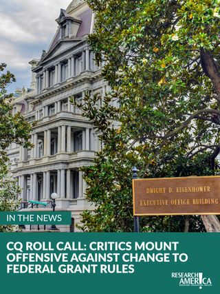 A new article in @rollcall today highlighted the opposition to the Office of Management and Budget's (OMB) proposed federal grant rule, stating that this proposal "triggered almost half a million responses." 

Research!America President and CEO Russ Paulsen was quoted regarding projects, including clinical trials, that could be canceled midstream if the proposed rule is enacted. In particular, the potential impact on patients in clinical trials who "have put in volunteer hours and at some point taken on risk, probably to themselves, and who would then be told, 'Thank you for your service, but we're going to stop this experiment because there's somebody new who's interpreting administration priorities.'" 

Read more about the public comments filed, as well as the sweeping regulations proposed by OMB at the link in our bio. 

#STEM #Research #HealthResearch #OMB #FederalGrants