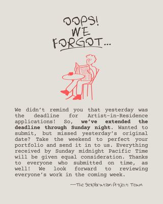 Did you forget that the deadline for our 2026 Artists-in-Residence application was last night? Us, too. So, we’ve extended the deadline through the end of this weekend. 

Everything submitted by midnight Pacific Time on Sunday, October 4th will be given equal consideration during our review process next week.

Did you want to submit, but didn’t quite make the deadline? Now’s your time! Throw that application together and let us know you’re interested. You never know...

 
 
 
 
 
 
 
 
 
#graphicart #graphicdesign #digitalart #graphicdesigner #illustration design artwork drawing graphicartist graphics illustrator instaart sketch digitalillustration digitalartist artresidency comics graphicomics graphicmedicine comic drawing comicbooks comicart digitalart cartoon comicbook webcomic comicstrip comicartist webtoon