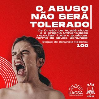 Todo e qualquer ato de abuso deve ser comunicado!
Não se cale, denuncie!
Disque 100 (Disque Denúncia) ou entre em contato com o seu D.A.

Uma campanha dos Diretórios Acadêmicos da UACSA UFRPE