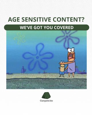 Avert your eyeballs – sensitive content coming through 🙈  Not really. But you ✨can✨ use your Campsite.bio to establish age requirements for certain links. 

You know how every brewery website checks your virtual ID? It’s like that. Because it’s required by law to get your customers’ acknowledgement before they see certain content. 

Lucky for you, we make it easy to stay on the right side of the law 😎

Questions? Reach out.