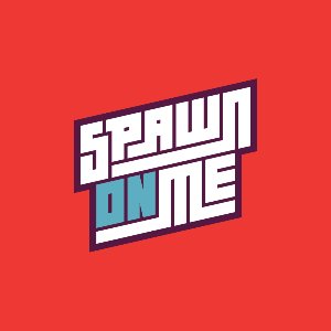 Spawn On Me  Profile Picture